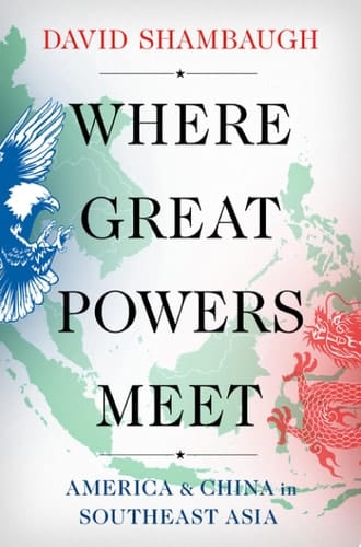 Where great powers meet: America & China in Southeast Asia