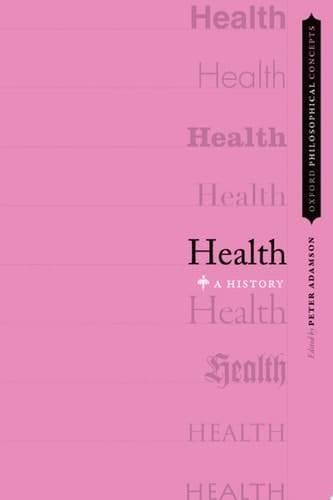 Health: A History (Oxford Philosophical Concepts)