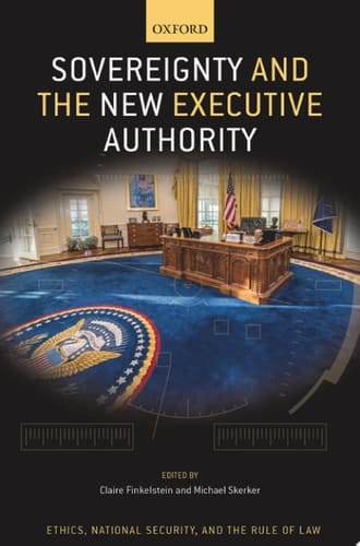 Sovereignty and the New Executive Authority (Ethics, National Security, and the Rule of Law)