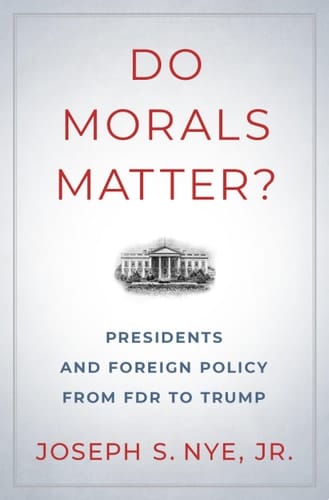 Do Morals Matter : Presidents and Foreign Policy from FDR to Trump