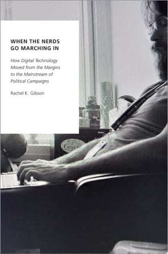 When the Nerds Go Marching In: How Digital Technology Moved from the Margins to the Mainstream of Political Campaigns (Oxford Studies in Digital Politics)