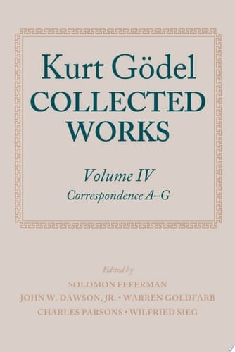 Kurt Gödel: Collected Works: Volume IV: Volume IV: Correspondence, A-G (Collected Works Series)