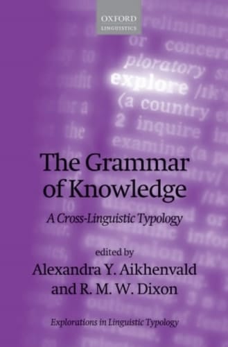 The Grammar of Knowledge: A Cross-Linguistic Typology (Explorations in Linguistic Typology Book 7)