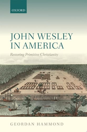 John Wesley in America: Restoring Primitive Christianity