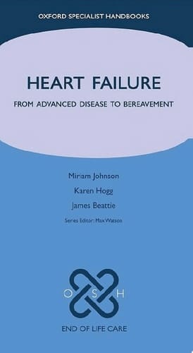 Heart Failure: From Advanced Disease to Bereavement (Oxford Specialist Handbooks in End of Life Care)
