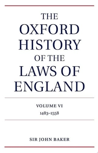 The Oxford History of the Laws of England Volume VI: 1483-1558 (The Oxford History of the Laws of England Series isbn 0-19-961352-4 Book 6)