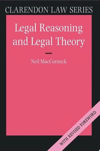 Legal Reasoning and Legal Theory (Clarendon Law Series)