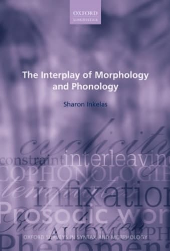 The Interplay of Morphology and Phonology (Oxford Surveys in Syntax & Morphology Book 8)