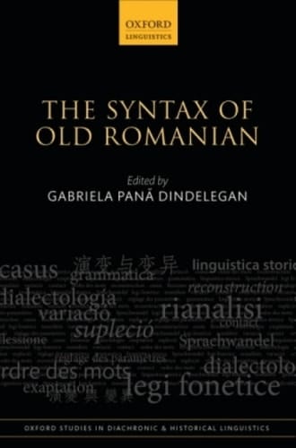 The Syntax of Old Romanian (Oxford Studies in Diachronic and Historical Linguistics Book 19)