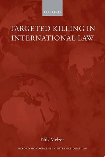 Targeted Killing in International Law (Oxford Monographs in International Law)