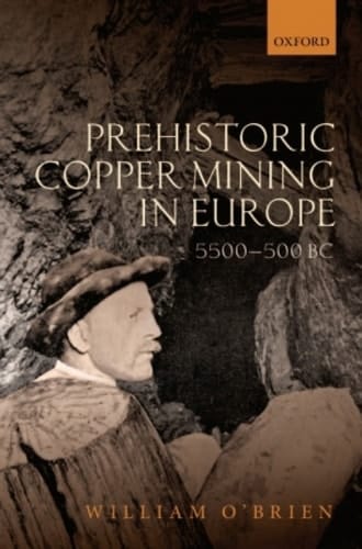 Prehistoric Copper Mining in Europe: 5500-500 BC