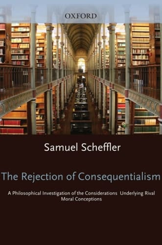 The Rejection of Consequentialism: A Philosophical Investigation of the Considerations Underlying Rival Moral Conceptions