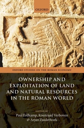 Ownership and Exploitation of Land and Natural Resources in the Roman World (Oxford Studies on the Roman Economy)