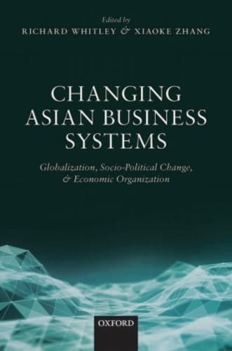 Changing Asian Business Systems: Globalization, Socio-Political Change, and Economic Organization