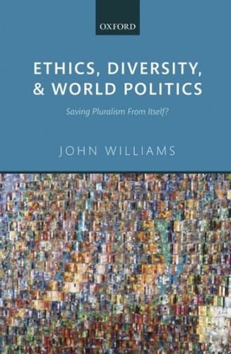 Ethics, Diversity, and World Politics: Saving Pluralism From Itself?