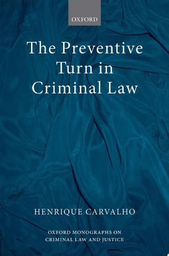 The Preventive Turn in Criminal Law (Oxford Monographs on Criminal Law and Justice)