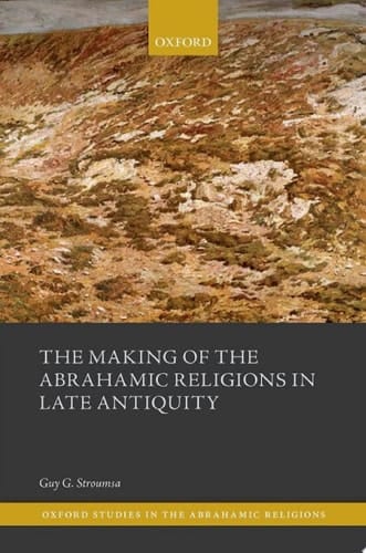 The Making of the Abrahamic Religions in Late Antiquity (Oxford Studies in the Abrahamic Religions)