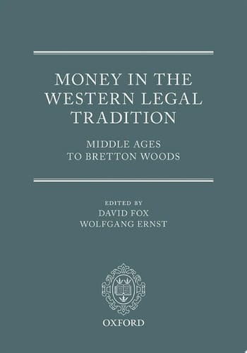 Money in the Western Legal Tradition: Middle Ages to Bretton Woods