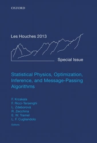 Statistical Physics, Optimization, Inference, and Message-Passing Algorithms: Lecture Notes of the Les Houches School of Physics: Special Issue, October ... Notes of the Les Houches Summer School)