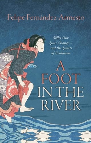 A Foot in the River: Why Our Lives Change — and the Limits of Evolution