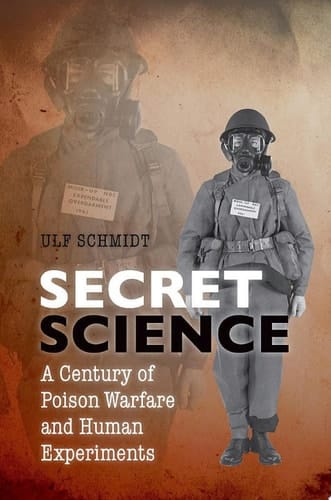 Secret Science: A Century of Poison Warfare and Human Experiments