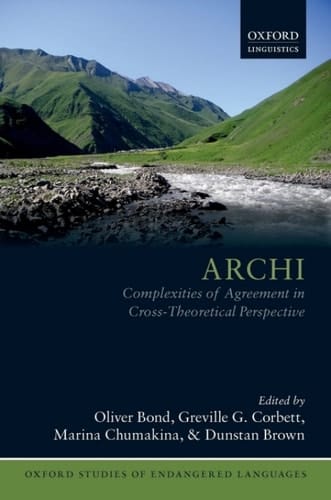 Archi: Complexities of Agreement in Cross-Theoretical Perspective (Oxford Studies of Endangered Languages Book 4)
