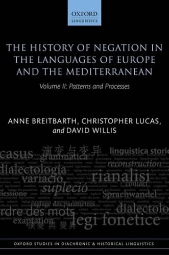The History of Negation in the Languages of Europe and the Mediterranean: Volume II: Patterns and Processes (Oxford Studies in Diachronic and Historical Linguistics Book 40)