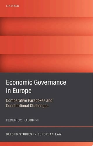 Economic Governance in Europe: Comparative Paradoxes and Constitutional Challenges (Oxford Studies in European Law)