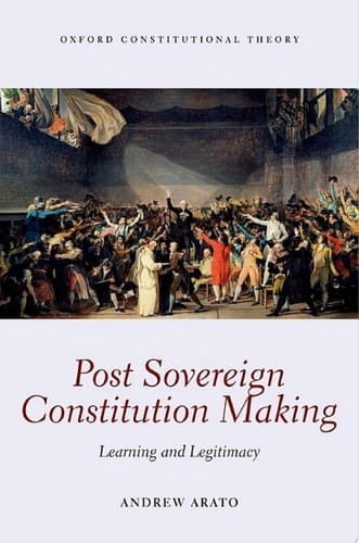 Post Sovereign Constitution Making: Learning and Legitimacy (Oxford Constitutional Theory)