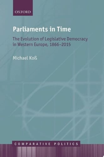 Parliaments in Time: The Evolution of Legislative Democracy in Western Europe, 1866-2015 (Comparative Politics)