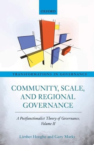 Community, Scale, and Regional Governance: A Postfunctionalist Theory of Governance, Volume II (Transformations In Governance)
