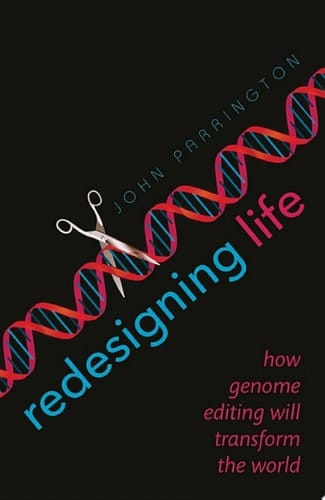 Redesigning Life: How genome editing will transform the world