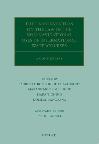 The UN Convention on the Law of the Non-Navigational Uses of International Watercourses: A Commentary (Oxford Commentaries on International Law)