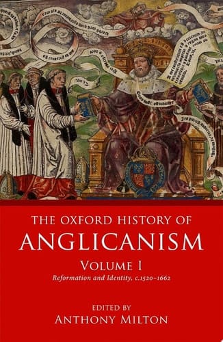 The Oxford History of Anglicanism, Volume I: Reformation and Identity c.1520-1662