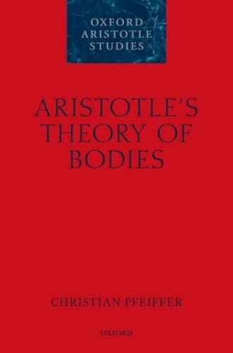 Aristotle's Theory of Bodies (Oxford Aristotle Studies Series)