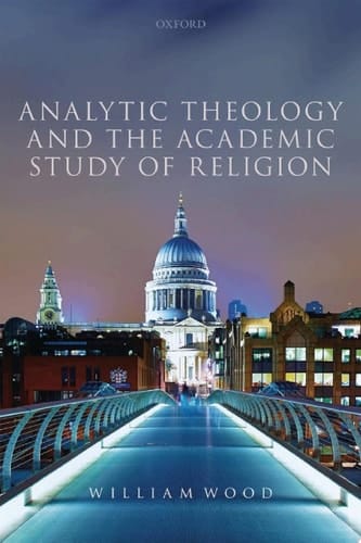 Analytic Theology and the Academic Study of Religion (Oxford Studies in Analytic Theology)