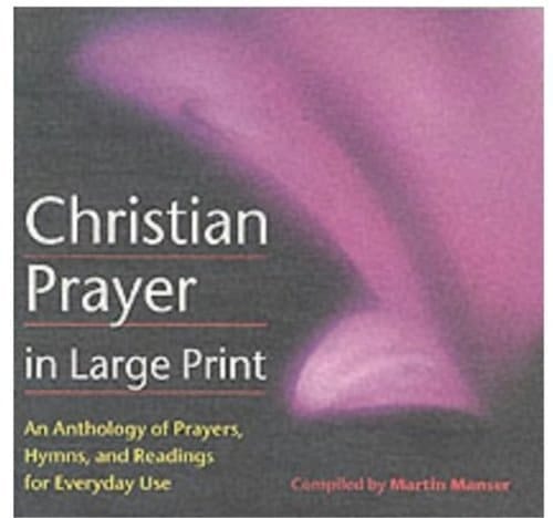 Christian Prayer in Large Print: An Anthology of Prayers, Hymns and Readings for Everyday Use