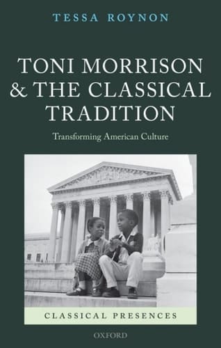 Toni Morrison and the Classical Tradition: Transforming American Culture (Classical Presences)