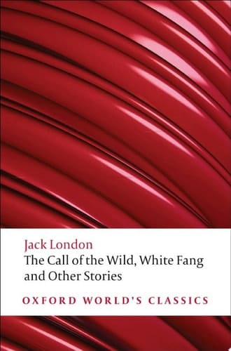 The Call of the Wild, White Fang, and Other Stories (Oxford World's Classics)