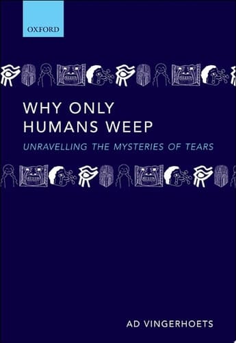 Why Only Humans Weep: Unravelling the Mysteries of Tears