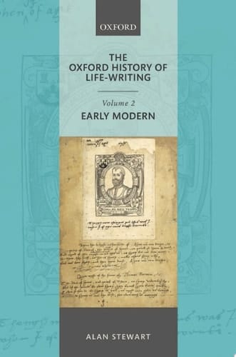 The Oxford History of Life Writing: Volume 2. Early Modern (Oxford History of Life-Writing)