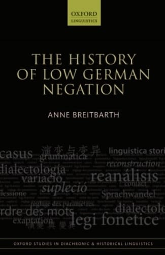 The History of Low German Negation (Oxford Studies in Diachronic and Historical Linguistics Book 13)