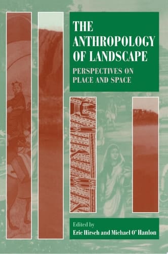 The Anthropology of Landscape: Perspectives on Place and Space (Oxford Studies in Social and Cultural Anthropology)