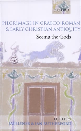 Pilgrimage in Graeco-Roman and Early Christian Antiquity: Seeing the Gods