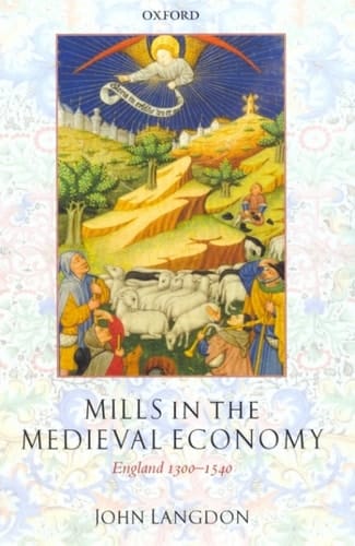 Mills in the Medieval Economy: England 1300-1540 (Great Britain & Ireland)