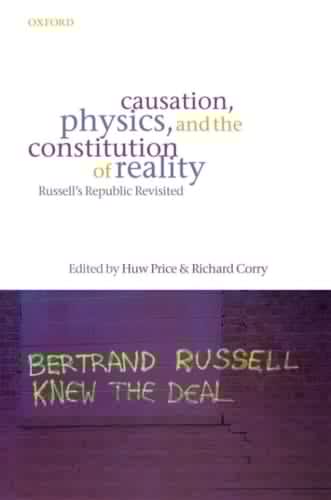 Causation, Physics, and the Constitution of Reality: Russell's Republic Revisited