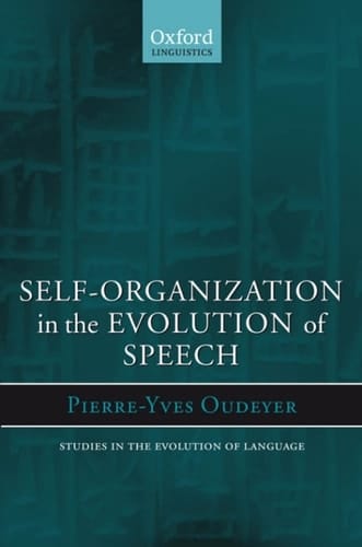 Self-Organization in the Evolution of Speech (Oxford Studies in the Evolution of Language Book 6)