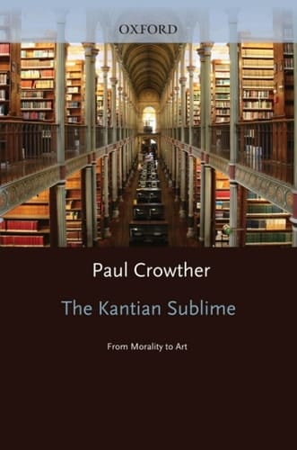 The Kantian Sublime: From Morality to Art (Oxford Philosophical Monographs)