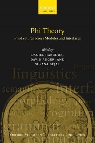 Phi-Theory: Phi-Features Across Modules and Interfaces (Oxford Studies in Theoretical Linguistics)