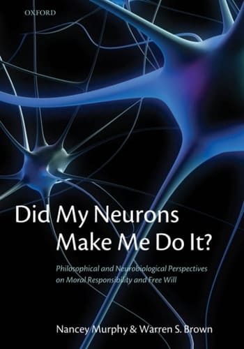 Did My Neurons Make Me Do It?: Philosophical and Neurobiological Perspectives on Moral Responsibility and Free Will